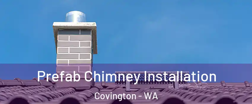  Prefab Chimney Installation Covington - WA